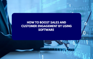 How to Boost Sales and Customer Engagement by Using Software